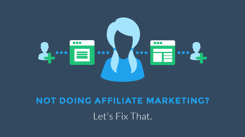 Not Doing Affiliate Marketing? Let's Fix That.