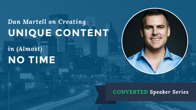 Dan Martell on Creating Unique Content in (Almost) No Time